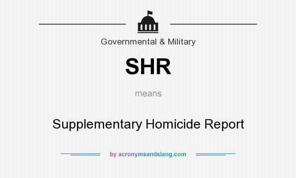 What does SHR mean? It stands for Supplementary Homicide Report