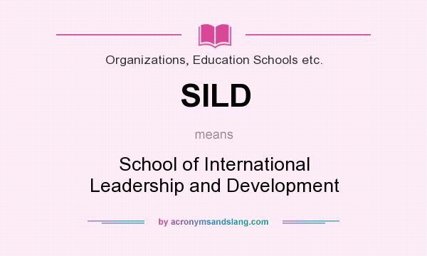 What does SILD mean? It stands for School of International Leadership and Development
