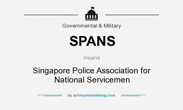 What does SPANS mean? It stands for Singapore Police Association for National Servicemen
