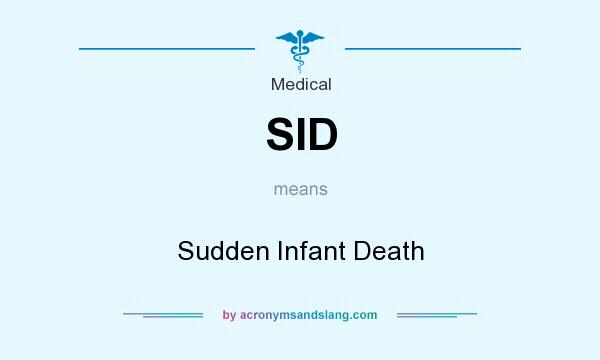 What does SID mean? It stands for Sudden Infant Death