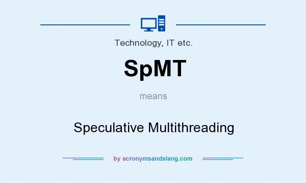 What does SpMT mean? It stands for Speculative Multithreading