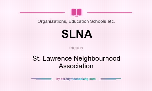 What does SLNA mean? It stands for St. Lawrence Neighbourhood Association