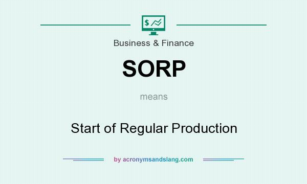 What does SORP mean? It stands for Start of Regular Production