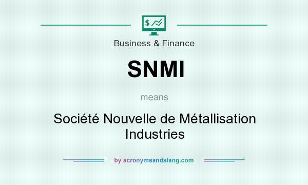 What does SNMI mean? It stands for Société Nouvelle de Métallisation Industries