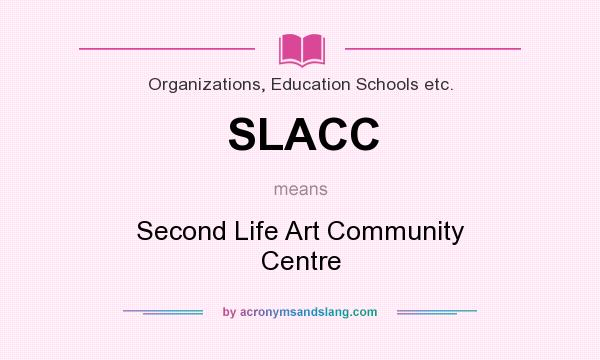 What does SLACC mean? It stands for Second Life Art Community Centre