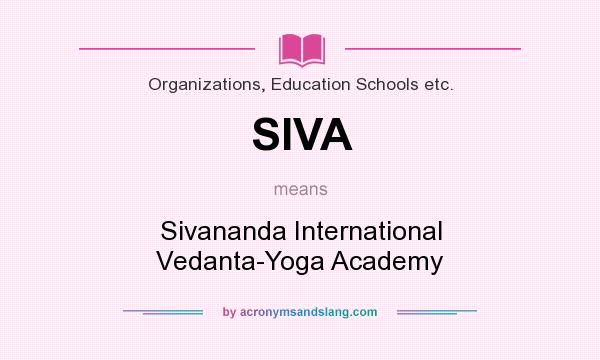 What does SIVA mean? It stands for Sivananda International Vedanta-Yoga Academy