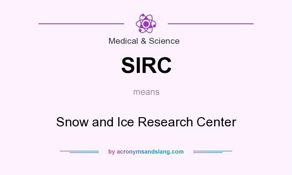 What does SIRC mean? It stands for Snow and Ice Research Center
