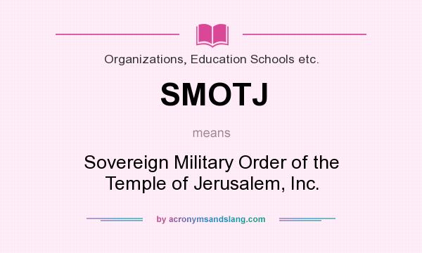 What does SMOTJ mean? It stands for Sovereign Military Order of the Temple of Jerusalem, Inc.