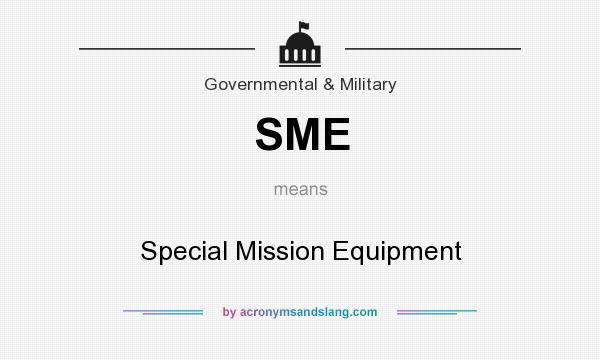 What does SME mean? It stands for Special Mission Equipment