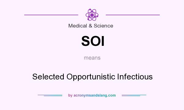 What does SOI mean? It stands for Selected Opportunistic Infectious