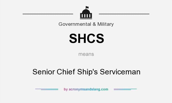 What does SHCS mean? It stands for Senior Chief Ship`s Serviceman