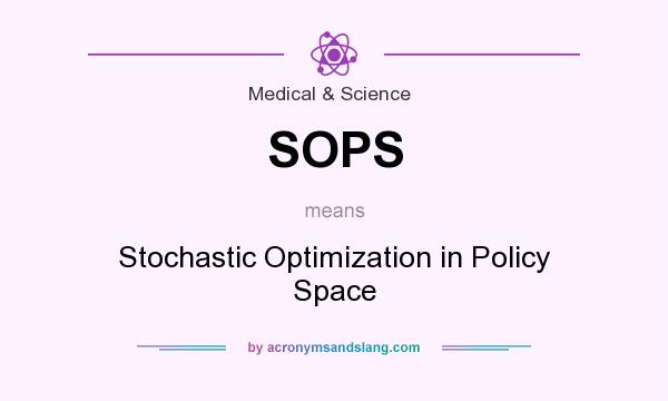 What does SOPS mean? It stands for Stochastic Optimization in Policy Space