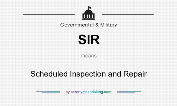 What does SIR mean? It stands for Scheduled Inspection and Repair
