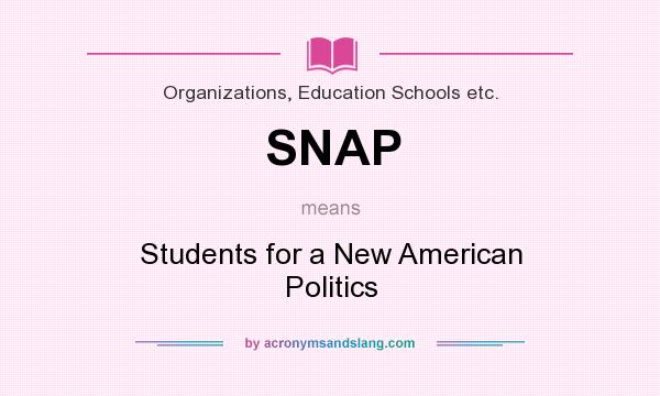 What does SNAP mean? It stands for Students for a New American Politics
