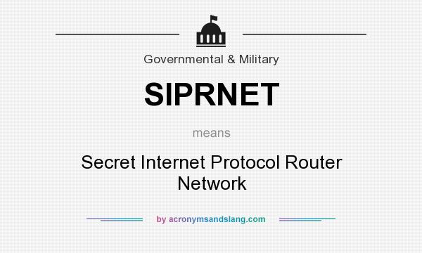 What does SIPRNET mean? It stands for Secret Internet Protocol Router Network