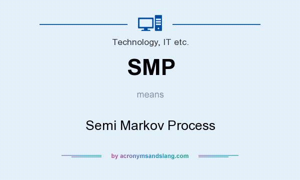 What does SMP mean? It stands for Semi Markov Process