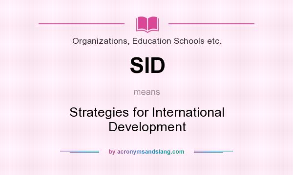 What does SID mean? It stands for Strategies for International Development
