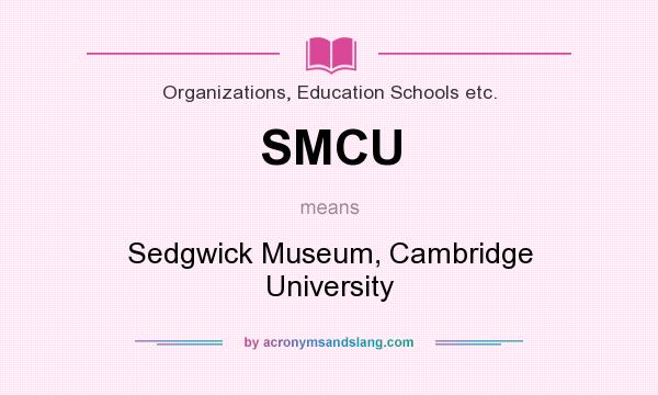 What does SMCU mean? It stands for Sedgwick Museum, Cambridge University