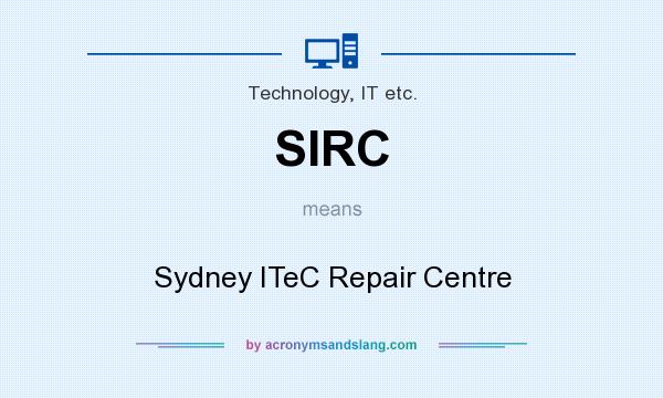 What does SIRC mean? It stands for Sydney ITeC Repair Centre