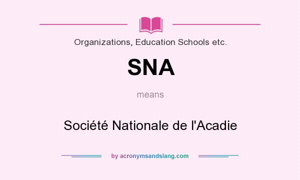 What does SNA mean? It stands for Société Nationale de l`Acadie
