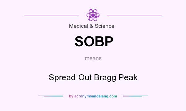 What does SOBP mean? It stands for Spread-Out Bragg Peak