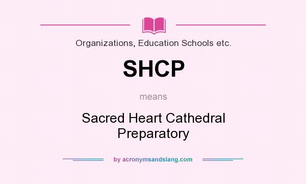 What does SHCP mean? It stands for Sacred Heart Cathedral Preparatory