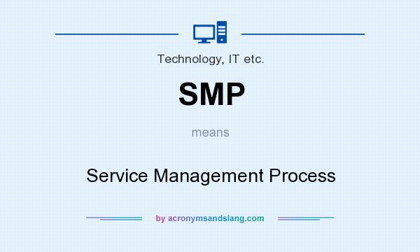 What does SMP mean? It stands for Service Management Process