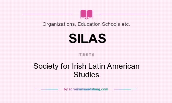 What does SILAS mean? It stands for Society for Irish Latin American Studies