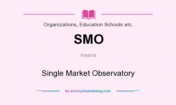What does SMO mean? It stands for Single Market Observatory