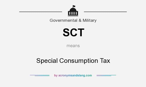 What does SCT mean? It stands for Special Consumption Tax