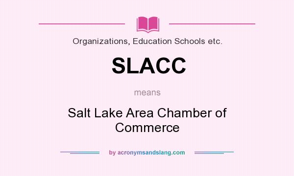 What does SLACC mean? It stands for Salt Lake Area Chamber of Commerce