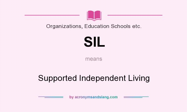 What does SIL mean? It stands for Supported Independent Living