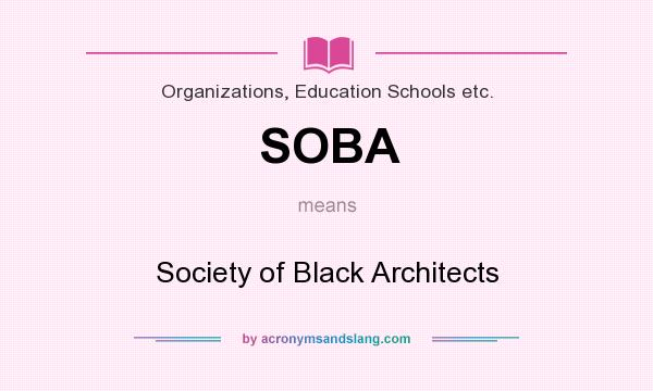 What does SOBA mean? It stands for Society of Black Architects