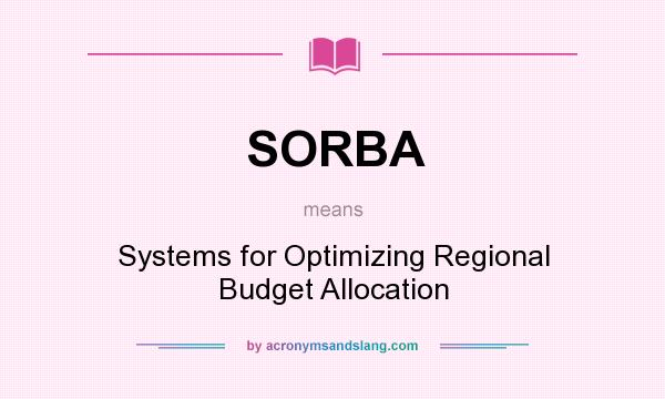 What does SORBA mean? It stands for Systems for Optimizing Regional Budget Allocation