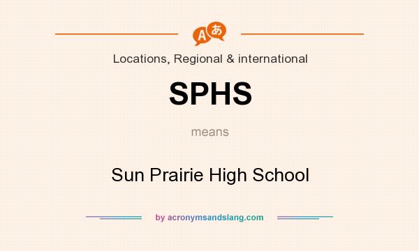 What does SPHS mean? It stands for Sun Prairie High School