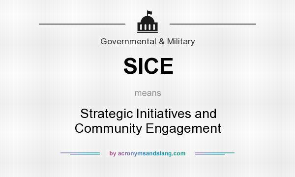 What does SICE mean? It stands for Strategic Initiatives and Community Engagement