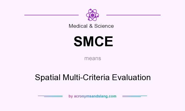 What does SMCE mean? It stands for Spatial Multi-Criteria Evaluation