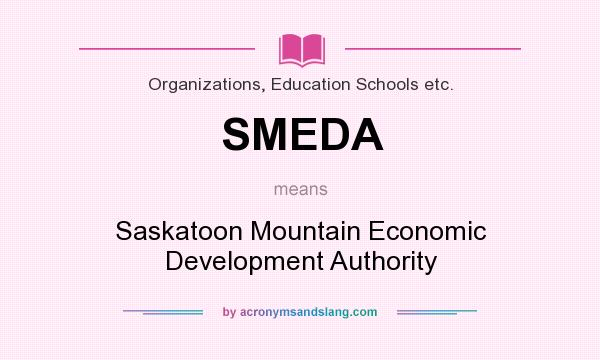 What does SMEDA mean? It stands for Saskatoon Mountain Economic Development Authority