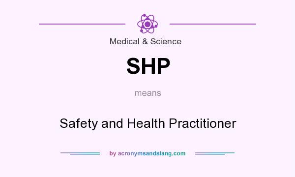 What does SHP mean? It stands for Safety and Health Practitioner