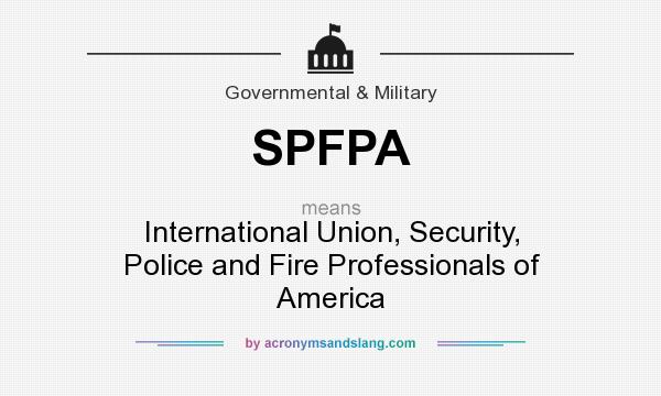 What does SPFPA mean? It stands for International Union, Security, Police and Fire Professionals of America