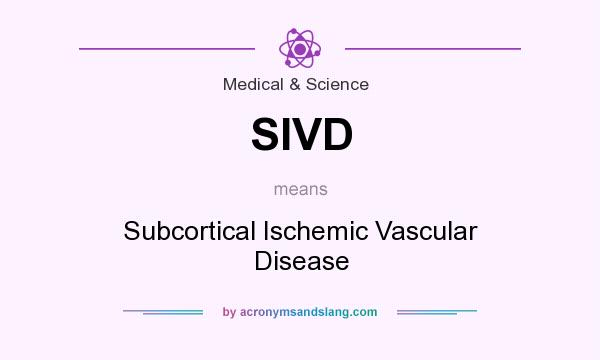 What does SIVD mean? It stands for Subcortical Ischemic Vascular Disease