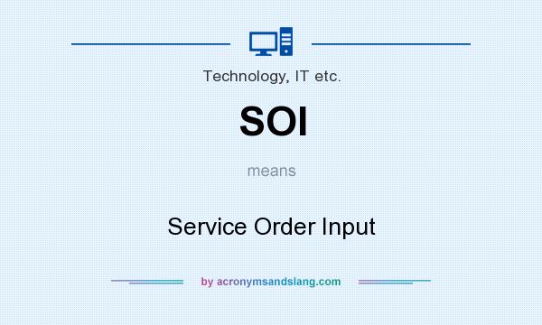 What does SOI mean? It stands for Service Order Input