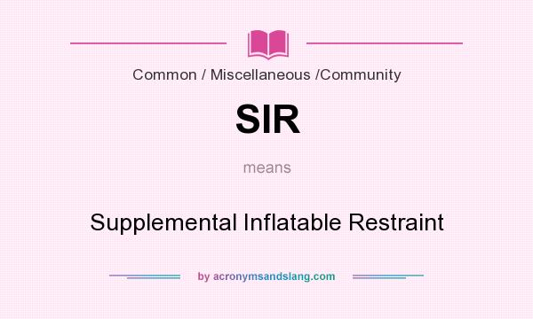 What does SIR mean? It stands for Supplemental Inflatable Restraint