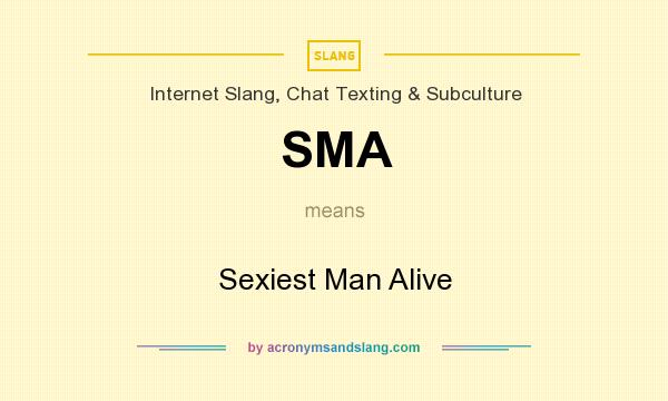 What does SMA mean? It stands for Sexiest Man Alive
