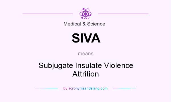 What does SIVA mean? It stands for Subjugate Insulate Violence Attrition