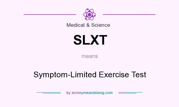 What does SLXT mean? It stands for Symptom-Limited Exercise Test