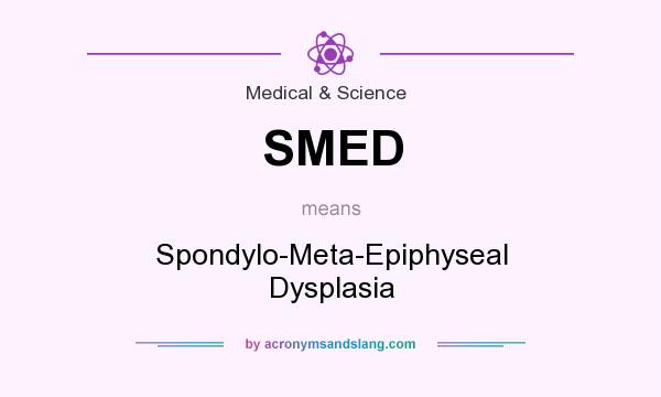 What does SMED mean? It stands for Spondylo-Meta-Epiphyseal Dysplasia