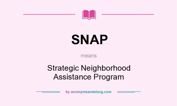 What does SNAP mean? It stands for Strategic Neighborhood Assistance Program