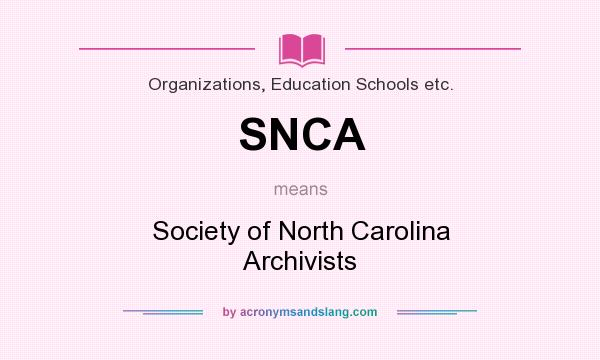 What does SNCA mean? It stands for Society of North Carolina Archivists