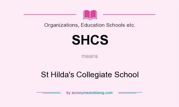 What does SHCS mean? It stands for St Hilda`s Collegiate School